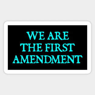 WE ARE THE FIRST AMENDMENT Magnet